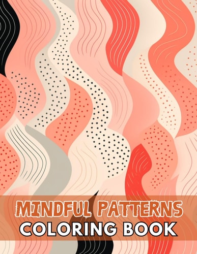 Mindful Patterns Coloring Book 100+ Unique and Beautiful Designs for All Fans