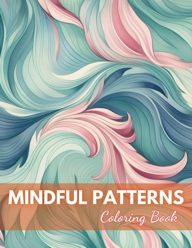 Mindful Patterns Coloring Book 100+ New Designs for All Ages