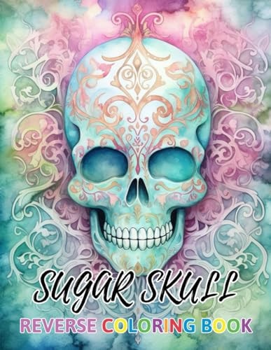 Sugar Skull Reverse Coloring Book New Design for Enthusiasts Stress Relief Coloring