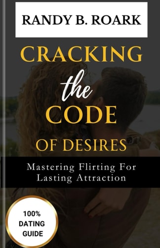 Cracking the Code of Desires Mastering Flirting for Lasting Attraction