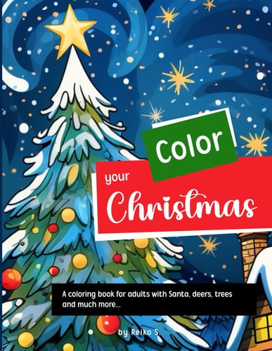 Color Your Christmas A Coloring Book for Adults with Santa, Deers, Trees and Much More...