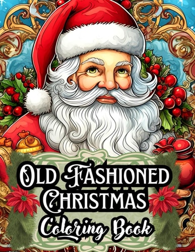 Old Fashioned Christmas Coloring Book A Unique Gift for Mom and Dad - 50 Stress-Relieving Illustrations Tailored for Adults, Men, Women, Seniors, and Kids + More