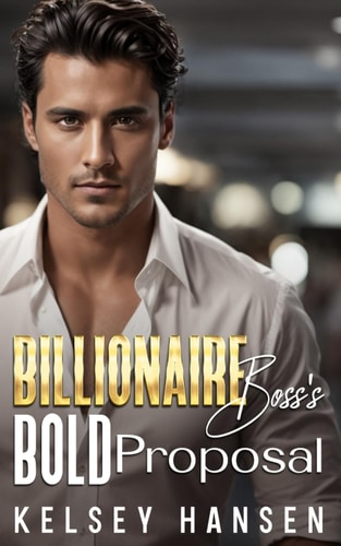 Billionaire Boss's Bold Proposal A Brother's Best Friend, Enemies to Lover's Romance