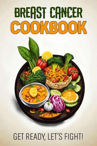 Breast Cancer Cookbook Feeding Hope, Nurturing Health