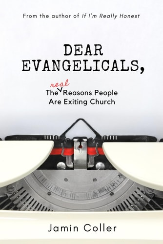 DEAR EVANGELICALS The Real Reasons People are Exiting Church
