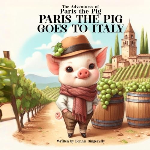 Paris the Pig Goes to Italy The Adventures of Paris the Pig