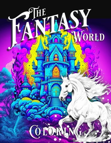 The Fantasy World Coloring Color with the Power of Imagination for Adults: Castles Kingdoms Fairies Dragons Wonder Land