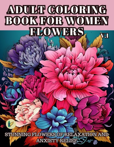 Adult Coloring Book for Women Flowers Stunning Flowers of Relaxation and Anxiety Relief.