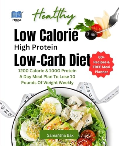 Low Calorie High Protein Low-Carb Diet 1200 Calorie & 100G Protein A Day Meal Plan To Lose 10 Pounds Of Weight Weekly
