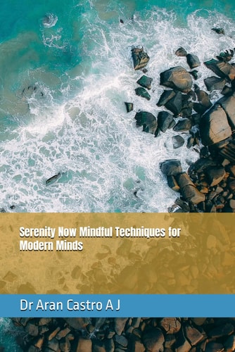 Serenity Now Mindful Techniques for Modern Minds