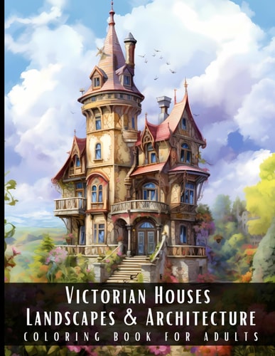 Victorian Houses Landscapes & Architecture Coloring Book for Adults Beautiful Nature Landscapes Sceneries and Foreign Buildings Coloring Book for Adults, Perfect for Stress Relief and Relaxation - 50 Coloring Pages