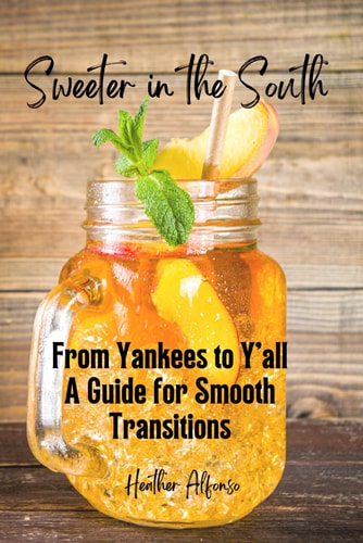 Sweeter in the South From Yankees to Y'all, A Guide for Smooth Transitions