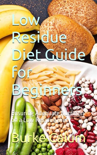 Low Residue Diet Guide for Beginners Ensuring Adequate Nutrition on a Low Residue Diet