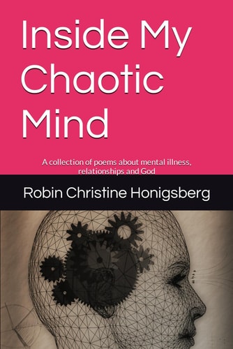 Inside My Chaotic Mind A Collection of Poems about Mental Illness, Relationships and God