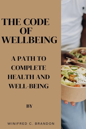 The Code of Wellbeing A Path to Complete Health and Well-Being