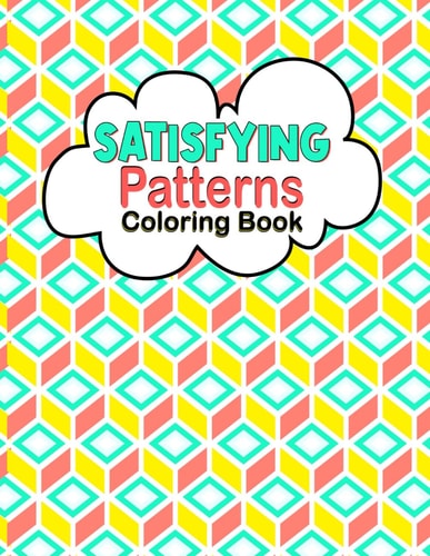 Satisfying Patterns Coloring Book Relaxing Coloring Book For Adults and Teens With Simple and Easy Geometric Patterns to Color for Adults and Kids Funny Designs