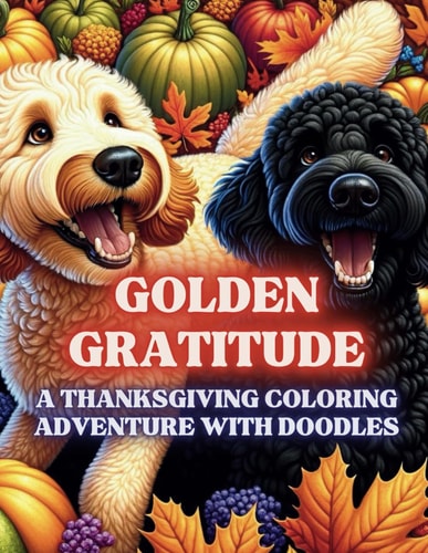 GOLDEN GRATITUDE A Thanksgiving Coloring Adventure with Golden Doodles for Adults