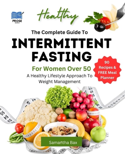 The Complete Guide To Intermittent Fasting For Women Over 50 A Healthy Lifestyle Approach To Weight Management