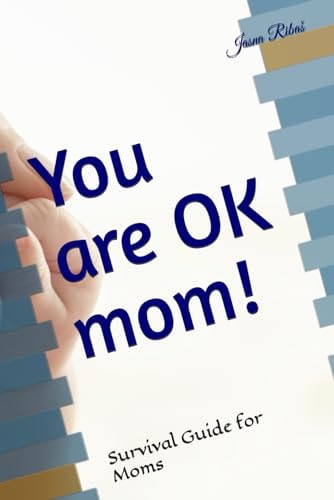 You are OK Mom! Survival Guide for Moms