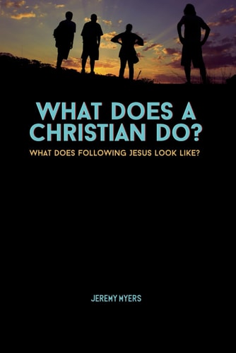 What Does A Christian Do? What Does Following Jesus Look Like?