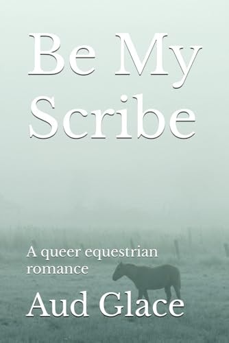 Be My Scribe A Queer Equestrian Romance