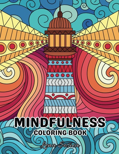Mindfulness Coloring Book Coloring Your Way to Relaxation, Unleashing Creativity for a Harmonious Mind