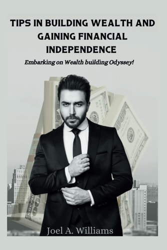 Tips in Building Wealth and Gaining Financial Independence Embarking on Wealth Building Odyssey!