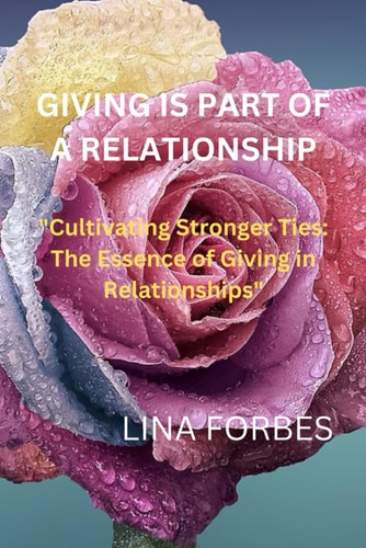 Giving Is Part of a Relationship "Cultivating Stronger Ties: The Essence of Giving in Relationships"