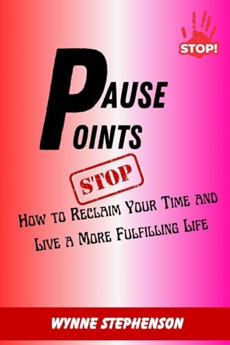 Pause Point How to Reclaim Your Time and Live a More Fulfilling Life