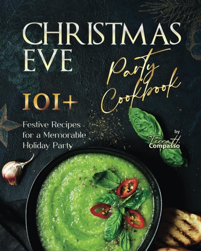 Christmas Eve Party Cookbook 101+ Festive Recipes for a Memorable Holiday Party