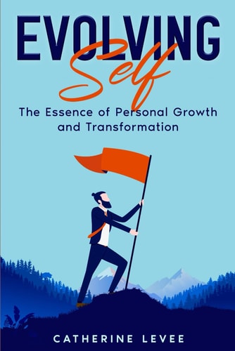 Evolving Self The Essence of Personal Growth and Transformation