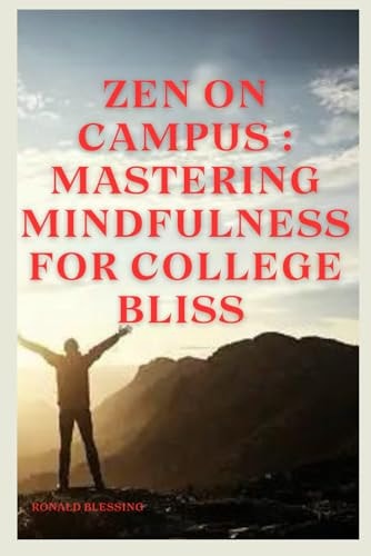 Zen on Compus Mastering Mindfulness for College Bliss