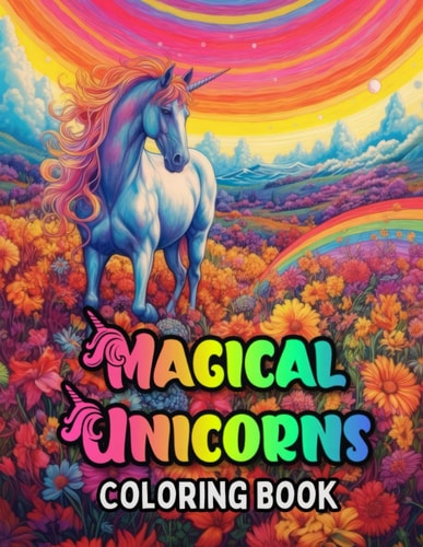 Magical Unicorns Coloring Book Mythical Creatures - Unicorn Edition An Adult Coloring Adventure: Unleash the Magic of Unicorn Dreams with Our Exquisite Fantasy Coloring Pages Kids & Adults 8 Up