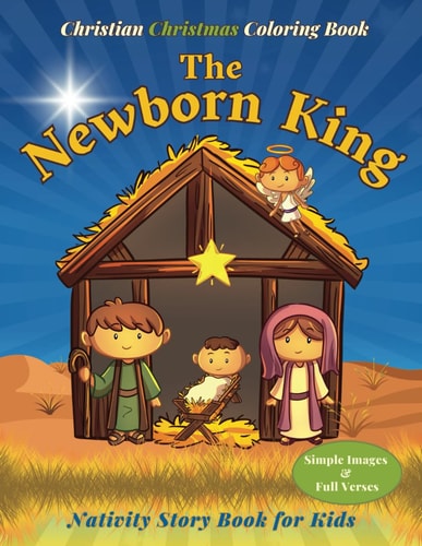 The Newborn King Nativity Story Book for Kids Christian Christmas Coloring Book with Simple Images and Bible Verses