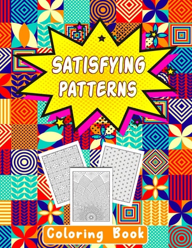 Satisfying Patterns Coloring Book This Book Will Help To Coloring Book Perfect Patterns for Adults, Teens, and Kids Calming Art Pages With Simple Geometric and Funny Designs