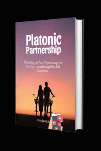 Platonic Partnership Unlocking the Past: Hypnotherapy for Healing Trauma Through Past Life Regression.
