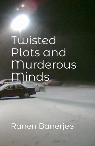 Twisted Plots and Murderous Minds Collection of Short Stories