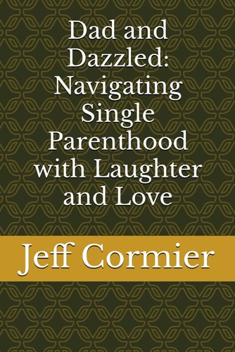 Dad and Dazzled Navigating Single Parenthood with Laughter and Love