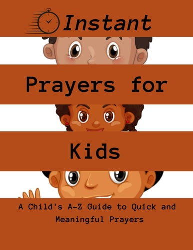 Instant Prayers for Kids A Child's A-Z Guide to Quick and Meaningful Prayers