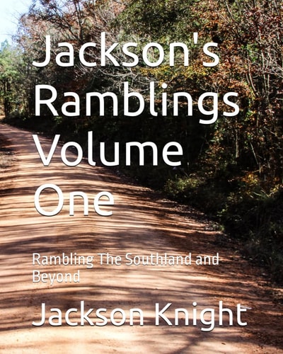 Jackson's Ramblings Rambling the Southland and Beyond. Volume one