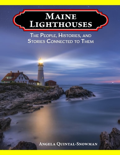 Maine Lighthouses The People, Histories, and Stories Connected to Them