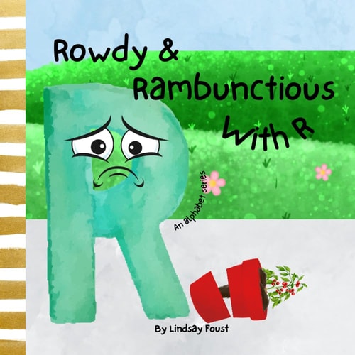Rowdy & Rambunctious With R A Book For Children About The Letter R Alphabet Series For Kids Educational Gift For Toddlers, Teachers, Homeschool Moms