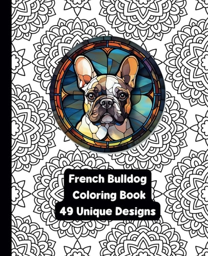 French Bulldog - Adult Coloring Book - 49 Unique Designs for Dog Lovers