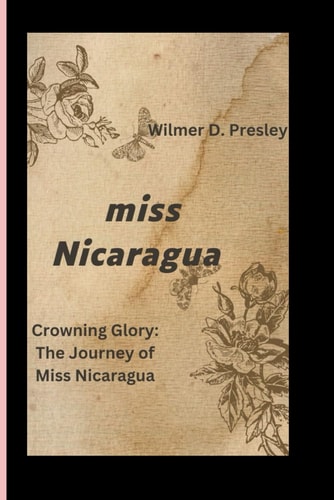 Miss Nicaragua Crowning Glory: The Journey of Miss Nicaragua