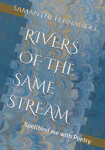 Rivers of the Same Stream Spellbind Me with Poetry