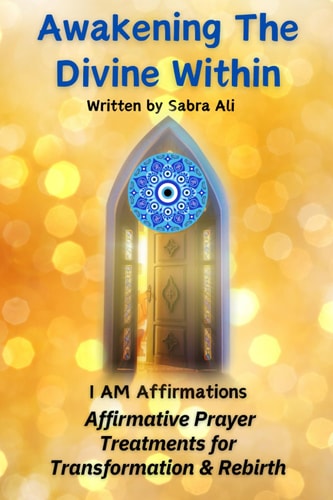 Awakening The Divine Within I AM Affirmations and Prayer Treatments for Transformation & Rebirth