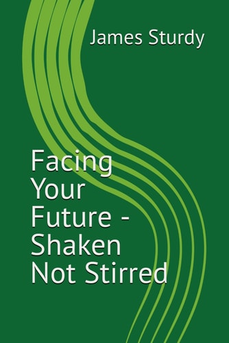 Facing Your Future - Shaken Not Stirred