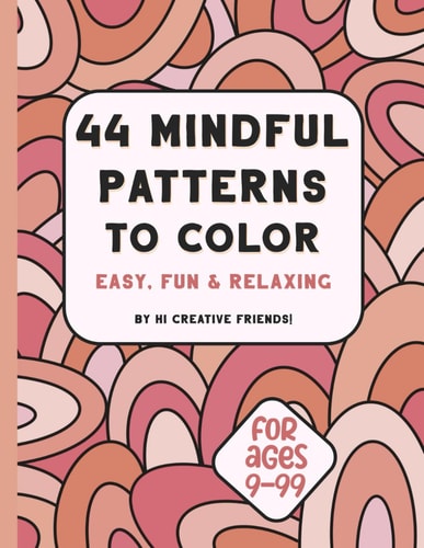 44 Mindful Patterns to Color Easy, Fun, and Relaxing Coloring Book for Adults and Teens. These 44 Patterns Were Created to Help You Relax and Bring Joy While Coloring.