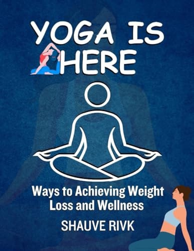 Yoga Is Here Ways To Achieving Weight Loss And Wellness