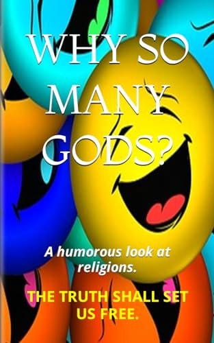Why So Many Gods? A Humorous Look at Religions.